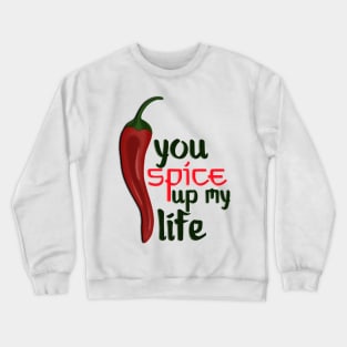 You Spice Up My Life Pepper Food Art White Crewneck Sweatshirt